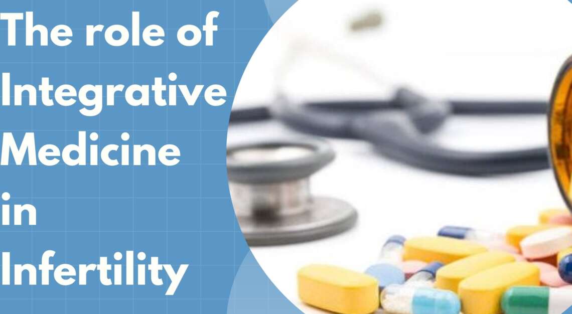 The role of Integrative Medicine in Infertility